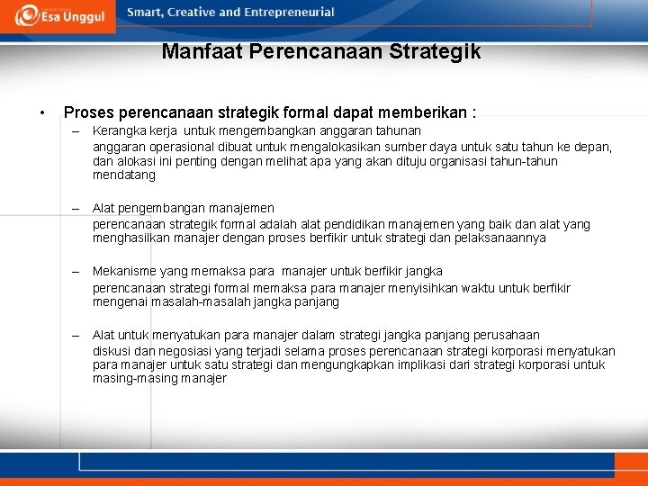 Manfaat Perencanaan Strategik • Proses perencanaan strategik formal dapat memberikan : – Kerangka kerja