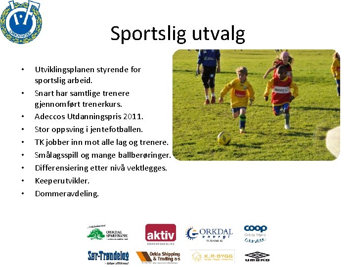 Sportslig utvalg • • • Utviklingsplanen styrende for sportslig arbeid. Snart har samtlige trenere