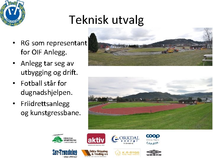 Teknisk utvalg • RG som representant for OIF Anlegg. • Anlegg tar seg av