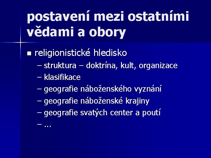 postavení mezi ostatními vědami a obory n religionistické hledisko – struktura – doktrína, kult,