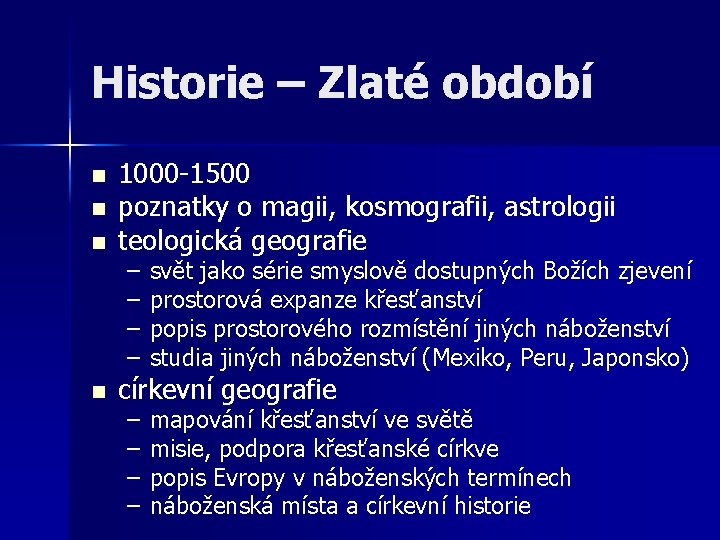 Historie – Zlaté období n n 1000 -1500 poznatky o magii, kosmografii, astrologii teologická