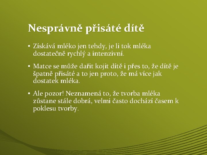 Nesprávně přisáté dítě • Získává mléko jen tehdy, je li tok mléka dostatečně rychlý