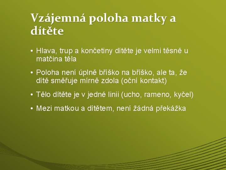 Vzájemná poloha matky a dítěte • Hlava, trup a končetiny dítěte je velmi těsně