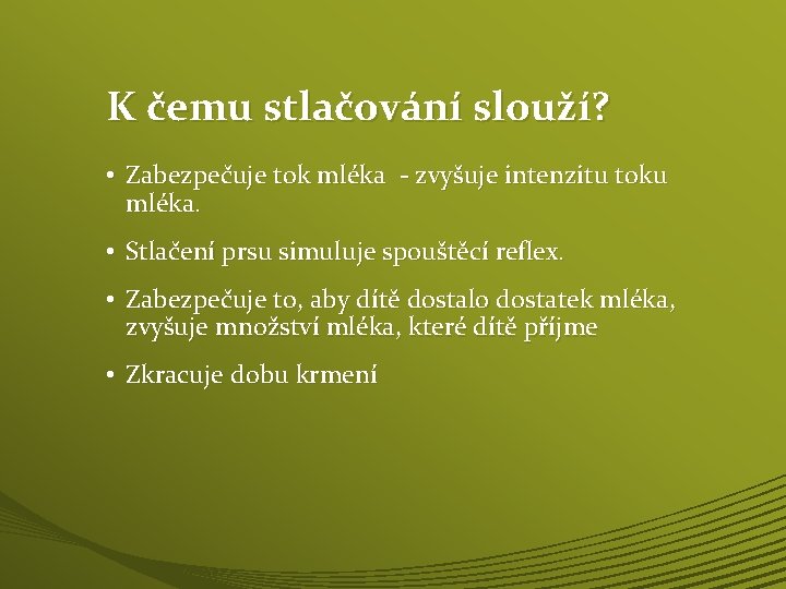 K čemu stlačování slouží? • Zabezpečuje tok mléka - zvyšuje intenzitu toku mléka. •