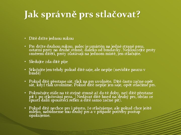 Jak správně prs stlačovat? • Dítě držte jednou rukou • Prs držte druhou rukou,