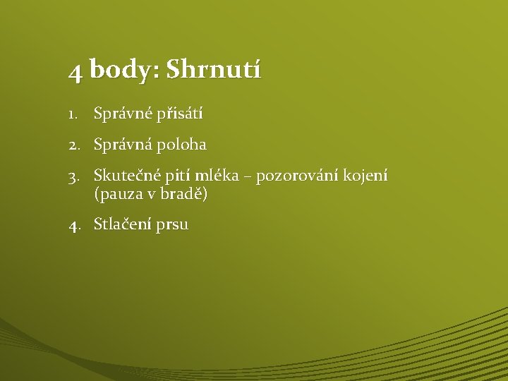 4 body: Shrnutí 1. Správné přisátí 2. Správná poloha 3. Skutečné pití mléka –