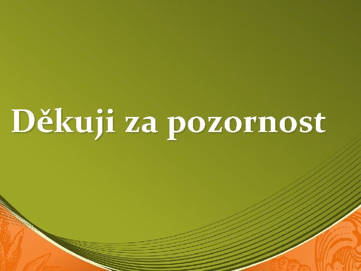 Děkuji za pozornost 