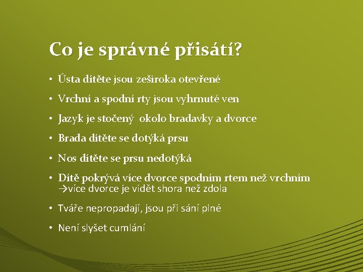 Co je správné přisátí? • Ústa dítěte jsou zeširoka otevřené • Vrchní a spodní