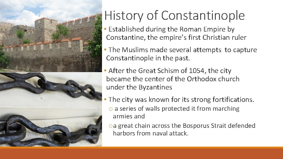 History of Constantinople • Established during the Roman Empire by Constantine, the empire’s first