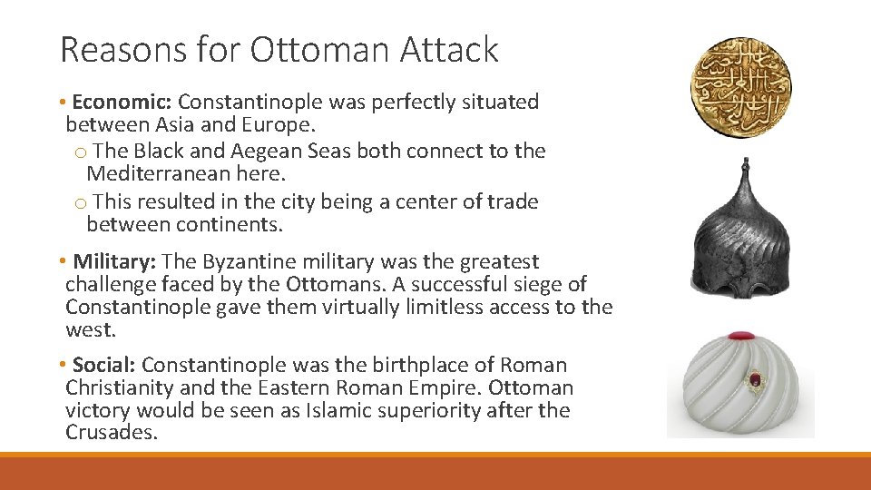 Reasons for Ottoman Attack • Economic: Constantinople was perfectly situated between Asia and Europe.