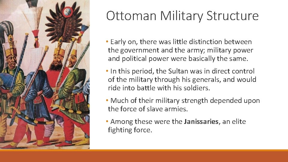 Ottoman Military Structure • Early on, there was little distinction between the government and