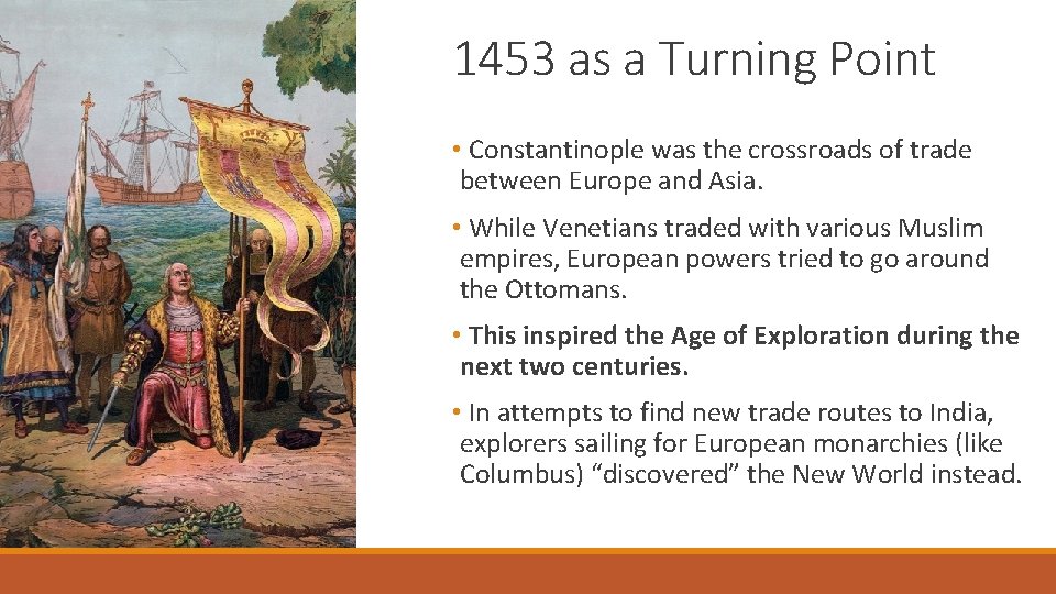 1453 as a Turning Point • Constantinople was the crossroads of trade between Europe