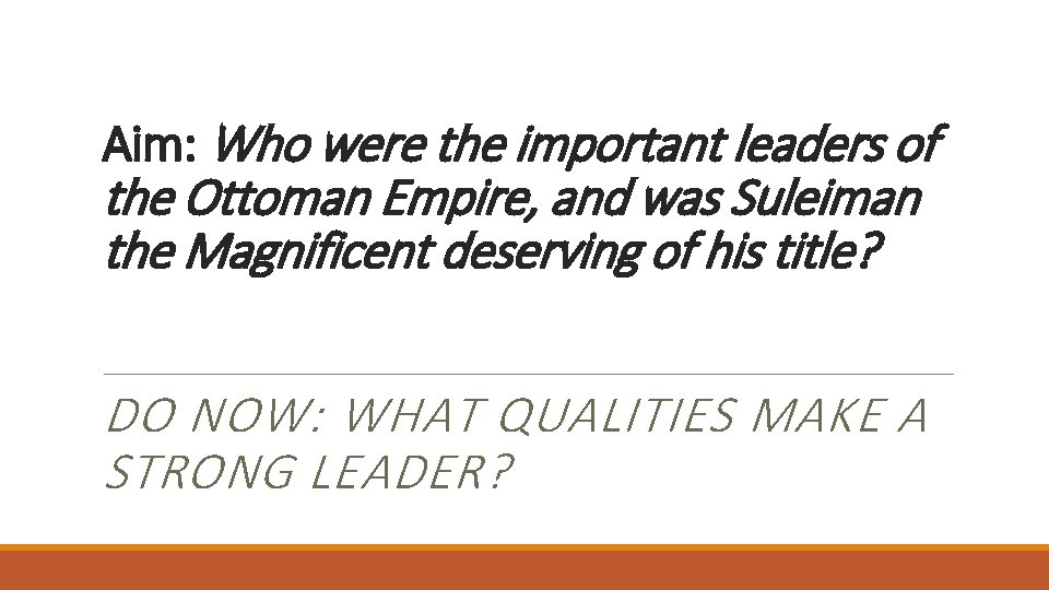 Aim: Who were the important leaders of the Ottoman Empire, and was Suleiman the