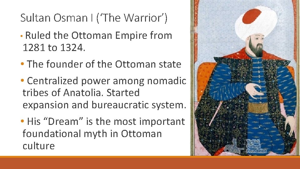 Sultan Osman I (‘The Warrior’) • Ruled the Ottoman Empire from 1281 to 1324.