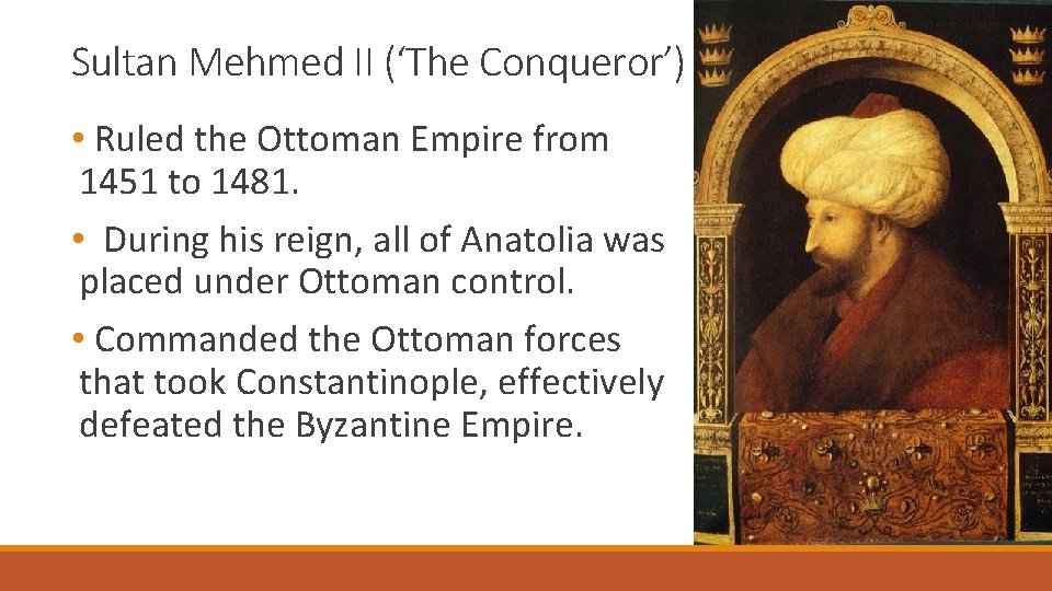 Sultan Mehmed II (‘The Conqueror’) • Ruled the Ottoman Empire from 1451 to 1481.