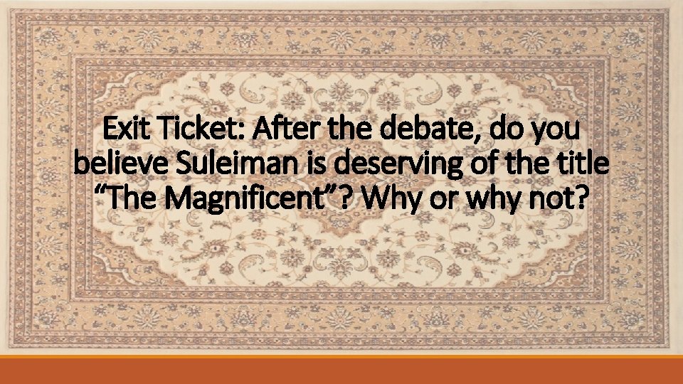 Exit Ticket: After the debate, do you believe Suleiman is deserving of the title