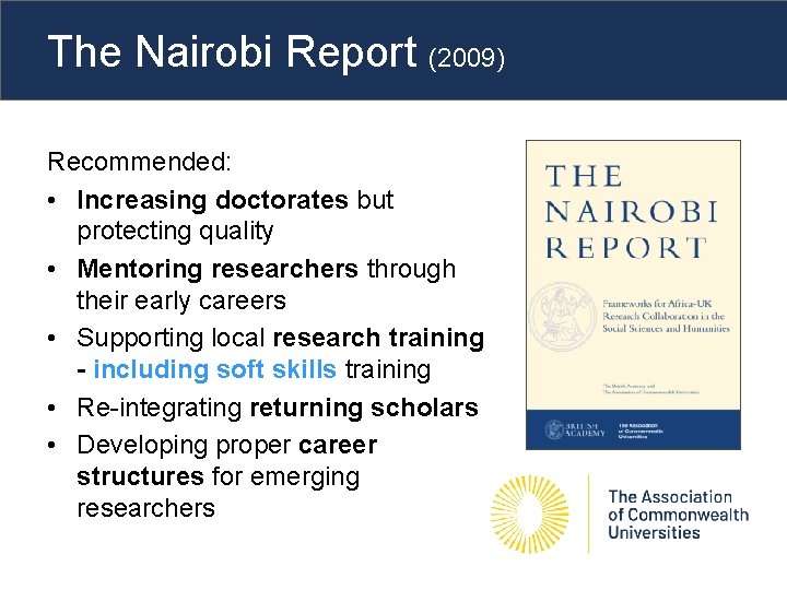 The Nairobi Report (2009) Recommended: • Increasing doctorates but protecting quality • Mentoring researchers