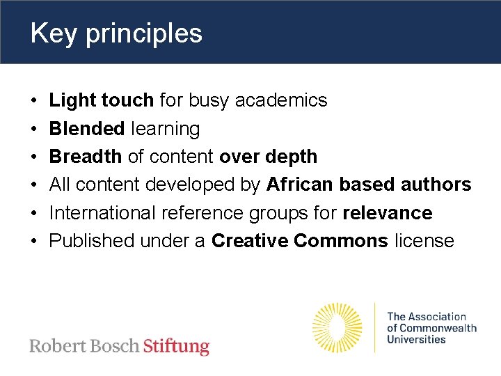 Key principles • • • Light touch for busy academics Blended learning Breadth of