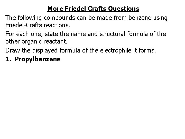 More Friedel Crafts Questions The following compounds can be made from benzene using Friedel-Crafts
