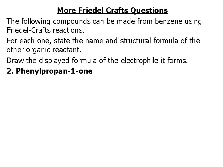 More Friedel Crafts Questions The following compounds can be made from benzene using Friedel-Crafts