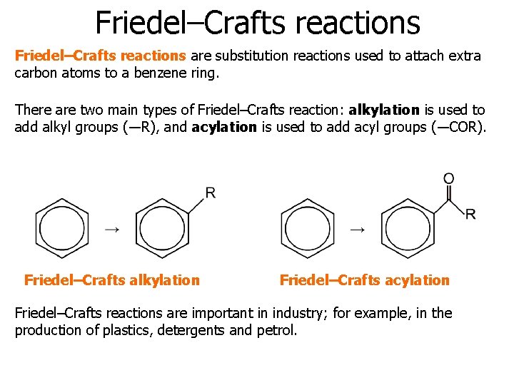 Friedel–Crafts reactions are substitution reactions used to attach extra carbon atoms to a benzene