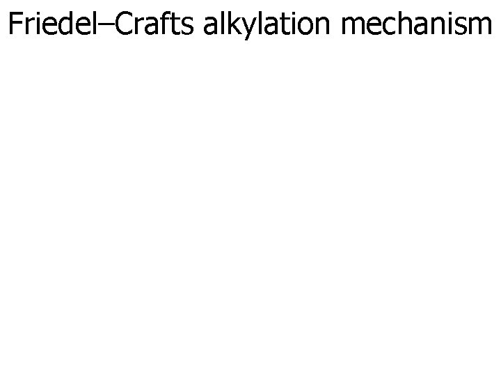 Friedel–Crafts alkylation mechanism 