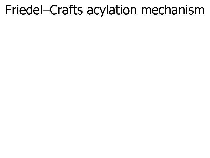 Friedel–Crafts acylation mechanism 