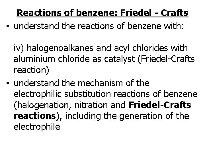 Reactions of benzene: Friedel - Crafts • understand the reactions of benzene with: iv)