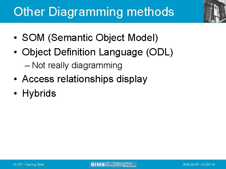 Other Diagramming methods • SOM (Semantic Object Model) • Object Definition Language (ODL) –