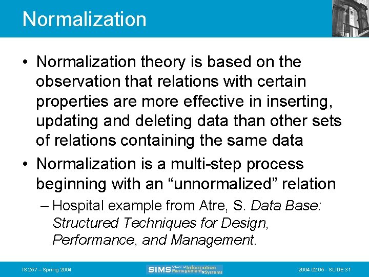 Normalization • Normalization theory is based on the observation that relations with certain properties