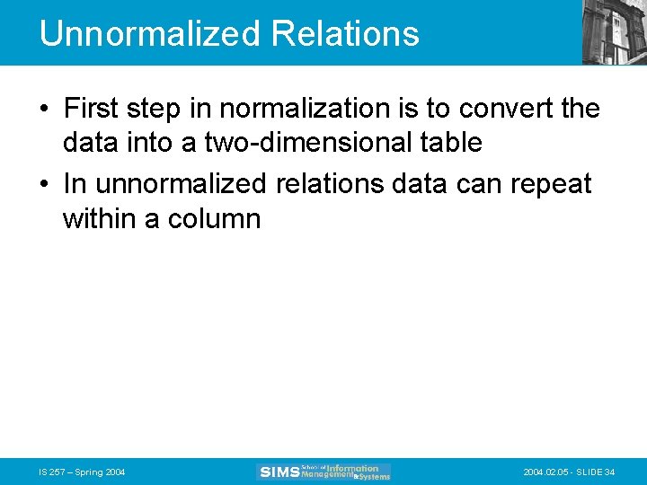 Unnormalized Relations • First step in normalization is to convert the data into a