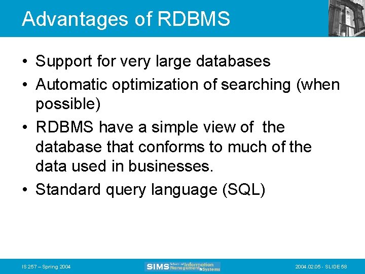 Advantages of RDBMS • Support for very large databases • Automatic optimization of searching