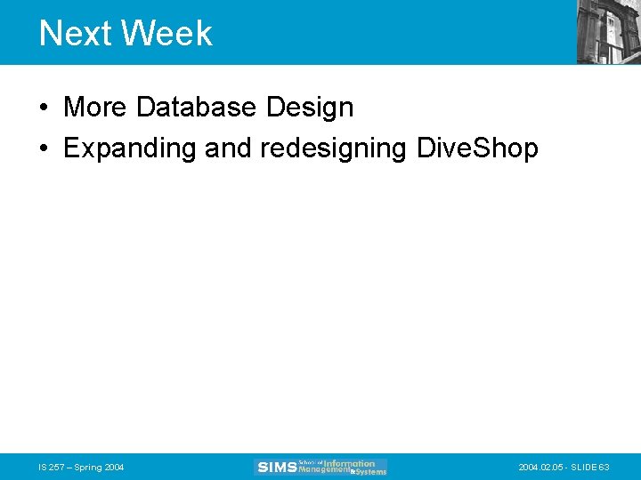 Next Week • More Database Design • Expanding and redesigning Dive. Shop IS 257
