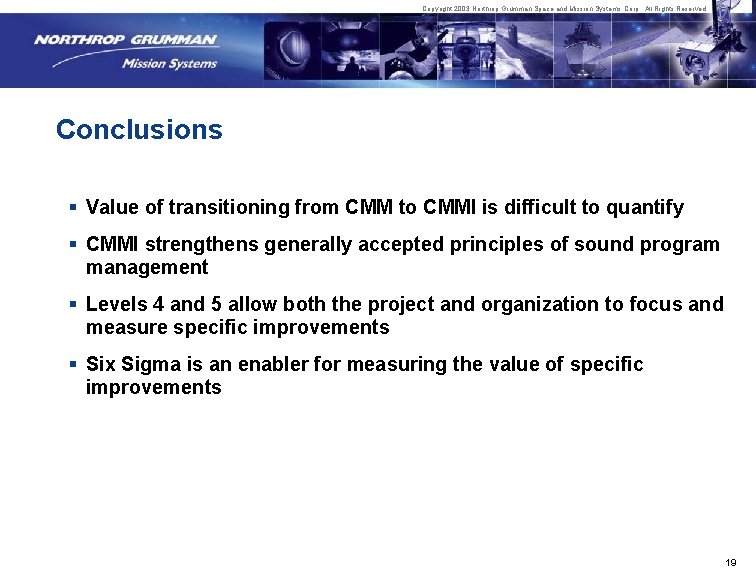 Copyright 2003 Northrop Grumman Space and Mission Systems Corp. All Rights Reserved. Conclusions §