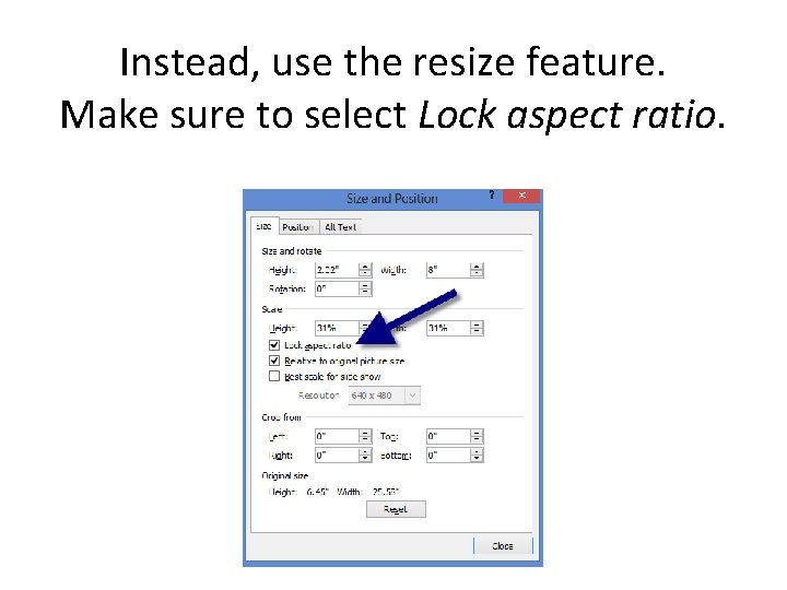 Instead, use the resize feature. Make sure to select Lock aspect ratio. 