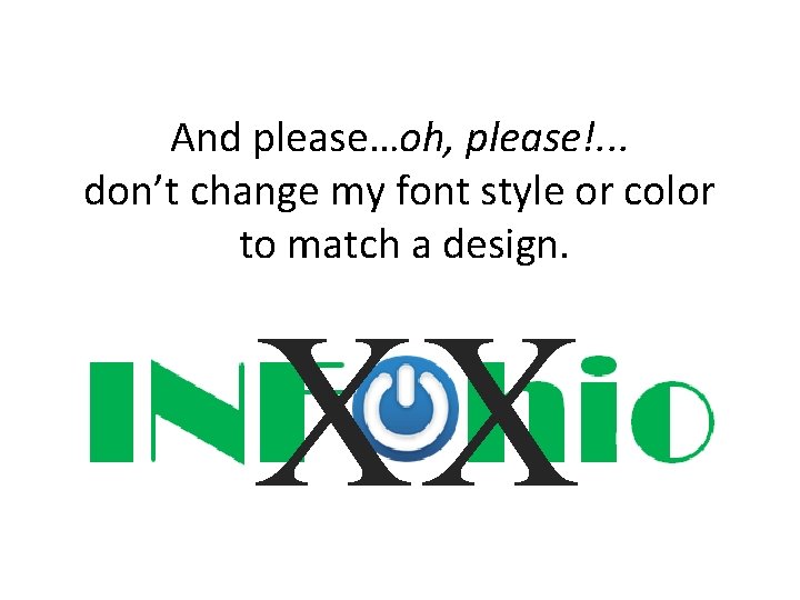 And please…oh, please!. . . don’t change my font style or color to match