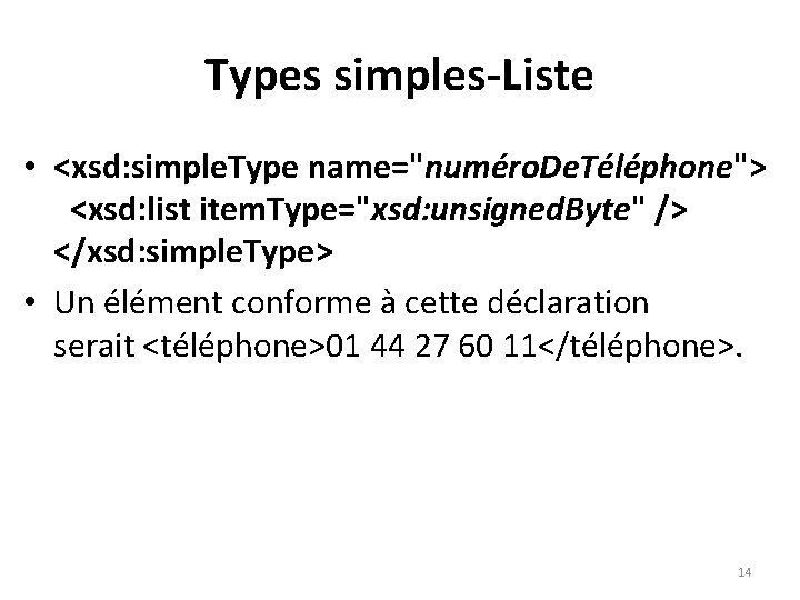 Types simples-Liste • <xsd: simple. Type name="numéro. De. Téléphone"> <xsd: list item. Type="xsd: unsigned.