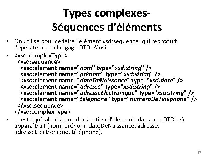 Types complexes. Séquences d'éléments • On utilise pour ce faire l'élément xsd: sequence, qui