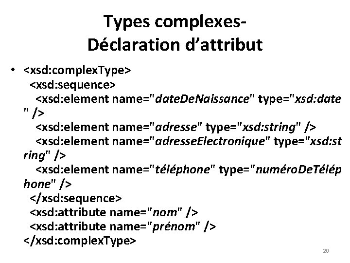 Types complexes. Déclaration d’attribut • <xsd: complex. Type> <xsd: sequence> <xsd: element name="date. De.