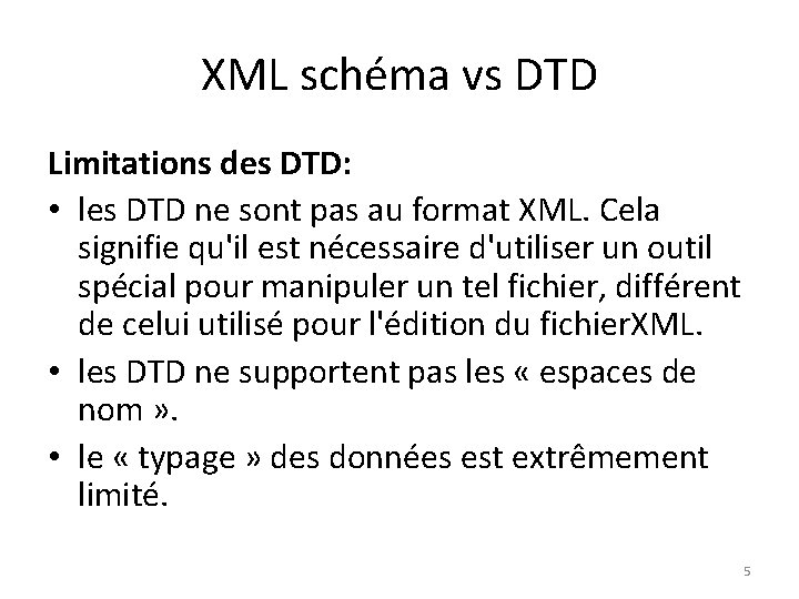 XML schéma vs DTD Limitations des DTD: • les DTD ne sont pas au