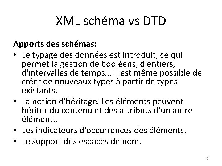 XML schéma vs DTD Apports des schémas: • Le typage des données est introduit,