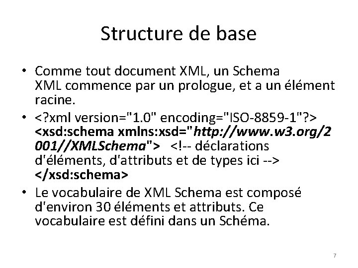 Structure de base • Comme tout document XML, un Schema XML commence par un