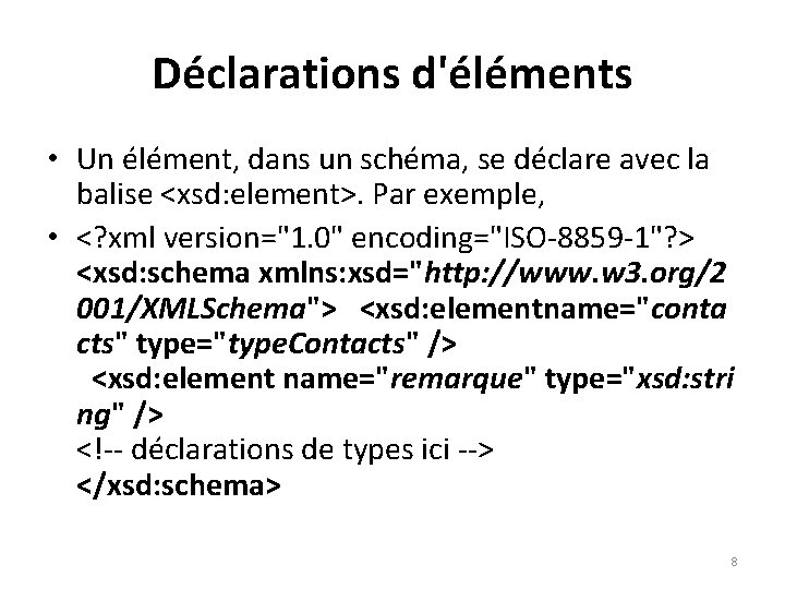 Déclarations d'éléments • Un élément, dans un schéma, se déclare avec la balise <xsd: