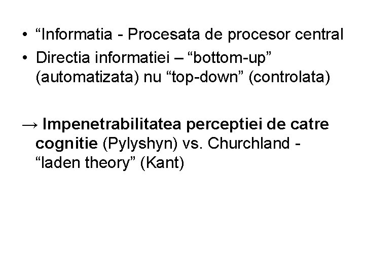  • “Informatia - Procesata de procesor central • Directia informatiei – “bottom-up” (automatizata)