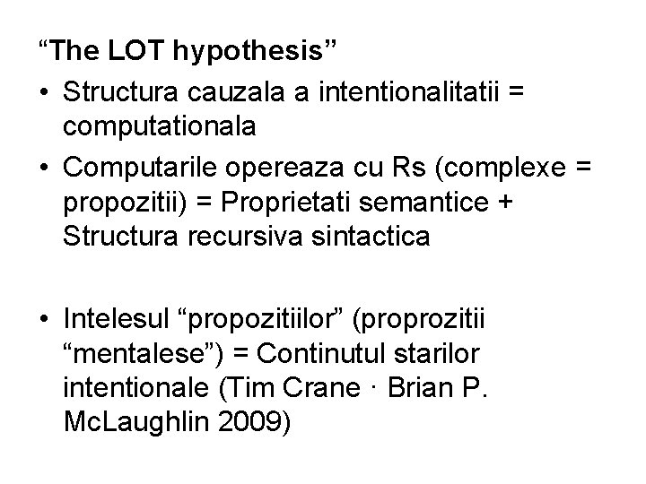 “The LOT hypothesis” • Structura cauzala a intentionalitatii = computationala • Computarile opereaza cu