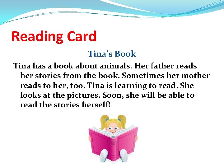 Reading Card Tina’s Book Tina has a book about animals. Her father reads her