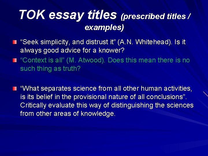 TOK essay titles (prescribed titles / examples) “Seek simplicity, and distrust it” (A. N.