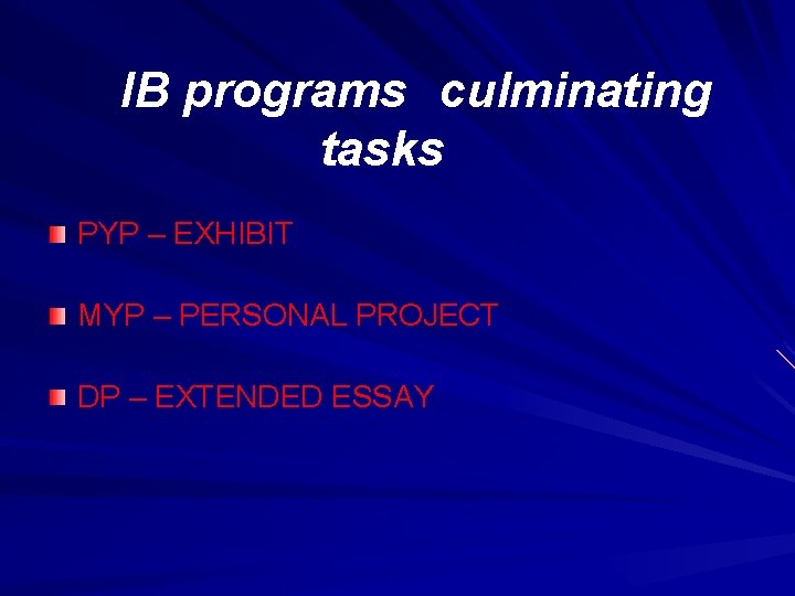 IB programs culminating tasks PYP – EXHIBIT MYP – PERSONAL PROJECT DP – EXTENDED
