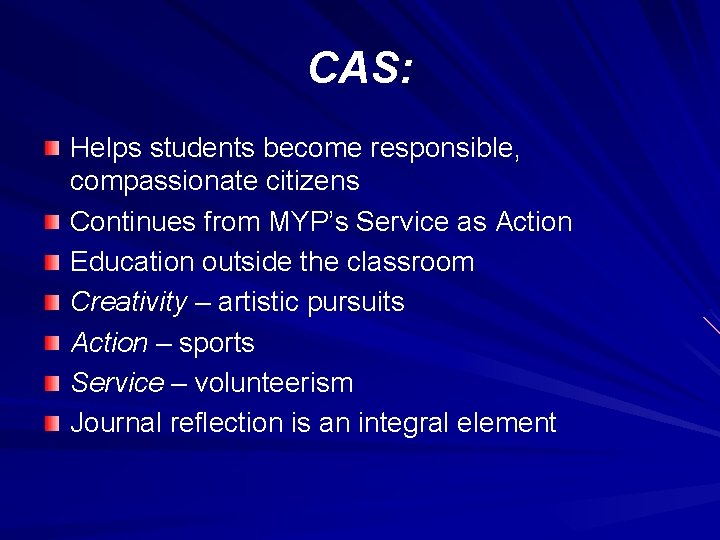 CAS: Helps students become responsible, compassionate citizens Continues from MYP’s Service as Action Education