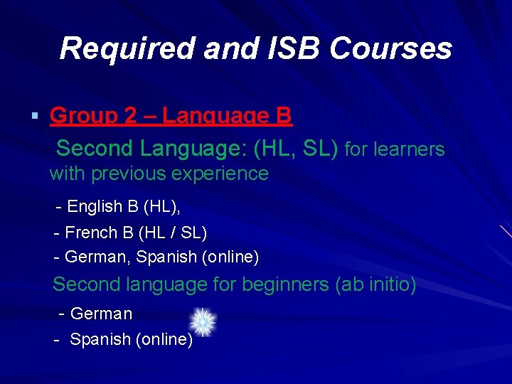 Required and ISB Courses § Group 2 – Language B Second Language: (HL, SL)